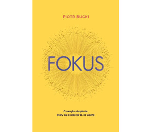 Fokus. O nawyku skupienia, który da ci czas na...