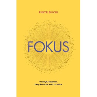 Fokus. O nawyku skupienia, który da ci czas na...