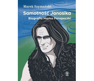 Samotność Janosika. Biografia Marka Perepeczki