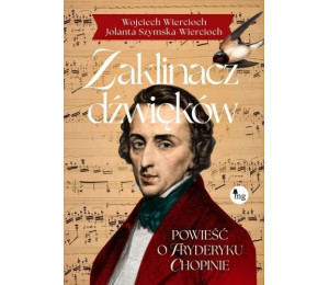 Zaklinacz dźwięków. Powieść o Fryderyku Chopinie