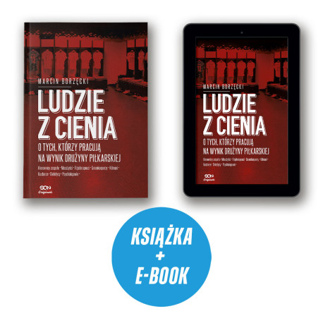  Ludzie z cienia. O tych, którzy pracują na wynik drużyny piłkarskiej (książka + e-book)
