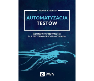 Automatyzacja testów. Kompletny przewodnik dla...