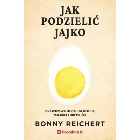 Jak podzielić jajko. Prawdziwa historia głodu...