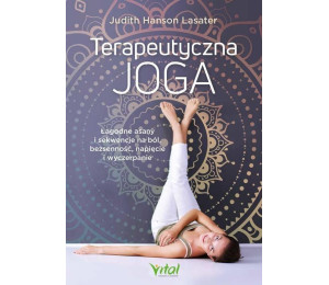 Terapeutyczna joga. Łagodne asany i sekwencje..