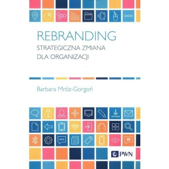 Rebranding. Strategiczna zmiana dla organizacji
