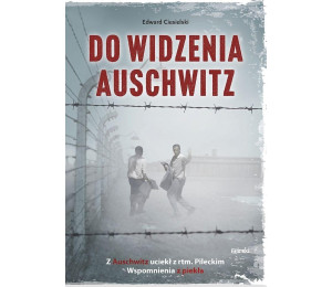 Do widzenia, Auschwitz. Z Auschwitz uciekł z...