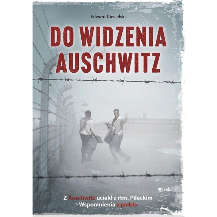 Do widzenia, Auschwitz. Z Auschwitz uciekł z...