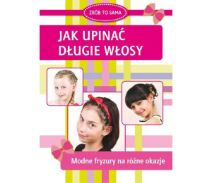 Jak upinać długie włosy. Modne fryzury na różne...