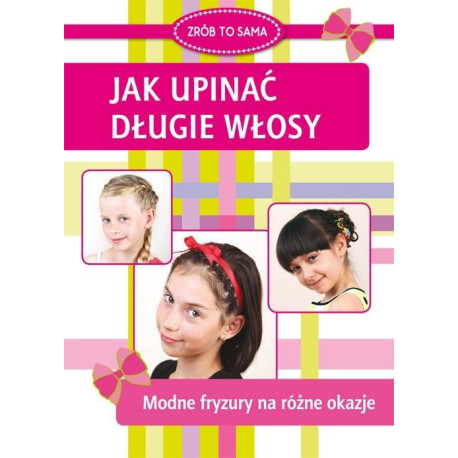 Jak upinać długie włosy. Modne fryzury na różne...