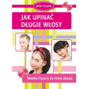 Jak upinać długie włosy. Modne fryzury na różne...