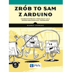 Zrób to sam z Arduino. Zaawansowane projekty dla..