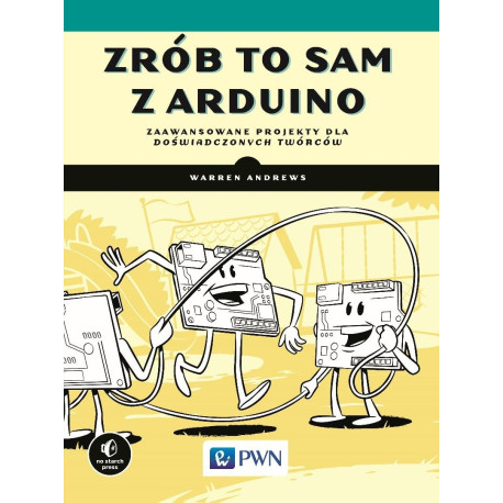 Zrób to sam z Arduino. Zaawansowane projekty dla..