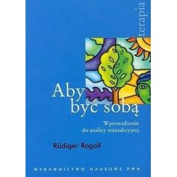 Aby być sobą. Wprowadzenie do analizy transakcyjne