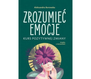 Zrozumieć emocje Kurs pozytywnej zmiany