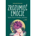 Zrozumieć emocje Kurs pozytywnej zmiany