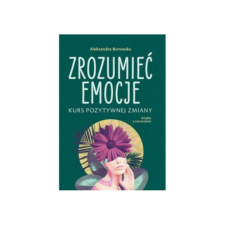 Zrozumieć emocje Kurs pozytywnej zmiany