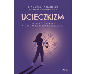 Ucieczkizm. Co zrobić, żeby lęk nie był...