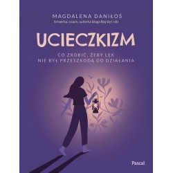 Ucieczkizm. Co zrobić, żeby lęk nie był...