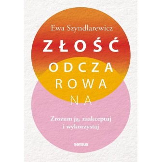Złość odczarowana. Zrozum ją, zaakceptuj..