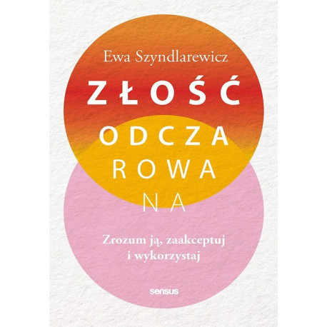 Złość odczarowana. Zrozum ją, zaakceptuj..