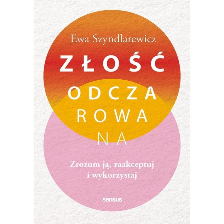Złość odczarowana. Zrozum ją, zaakceptuj..