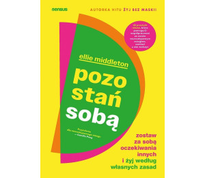 Pozostań sobą. Zostaw za sobą oczekiwania innych..