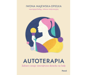 Autoterapia. Zabierz swoje wewnętrzne dziecko...