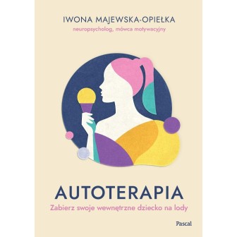 Autoterapia. Zabierz swoje wewnętrzne dziecko...