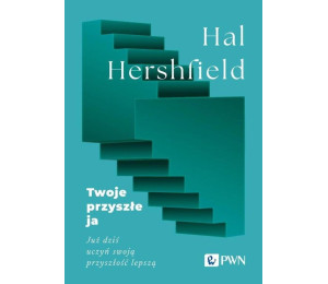 Twoje przyszłe ja. Już dziś uczyń swoją przyszłość