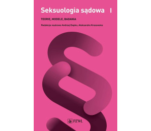 Seksuologia sądowa T.1 Teorie, modele, badania