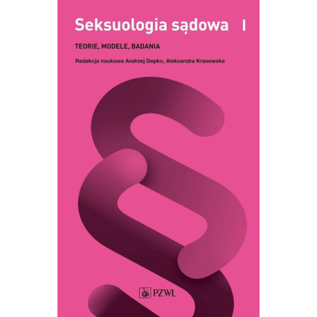 Seksuologia sądowa T.1 Teorie, modele, badania