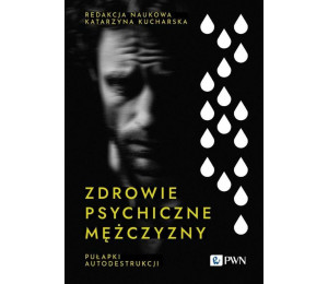 Zdrowie psychiczne mężczyzny. Pułapki autodestrukc
