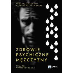 Zdrowie psychiczne mężczyzny. Pułapki autodestrukc