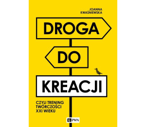 Droga do kreacji, czyli trening twórczości XXI w.