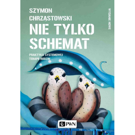 Nie tylko schemat. Praktyka systemowej terapii..