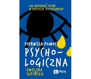 Pierwsza pomoc psychologiczna. Jak wspierać osoby