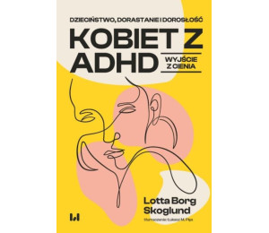 Dzieciństwo, dorastanie i dorosłość kobiet z ADHD