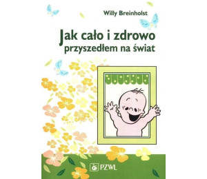 Jak cało i zdrowo przyszedłem na świat