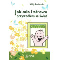 Jak cało i zdrowo przyszedłem na świat