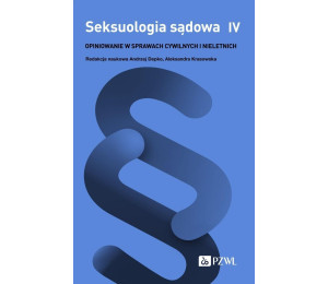 Seksuologia sądowa T.4 Opiniowanie w sprawach..