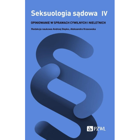Seksuologia sądowa T.4 Opiniowanie w sprawach..