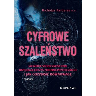 Cyfrowe szaleństwo. Jak media społecznościowe...