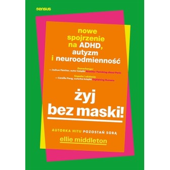 Żyj bez maski! Nowe spojrzenie na ADHD, autyzm...