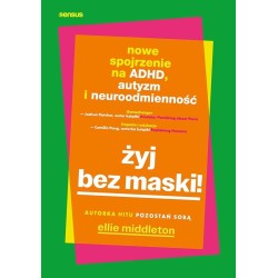 Żyj bez maski! Nowe spojrzenie na ADHD, autyzm...