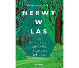 Nerwy w las. Jak odnaleźć spokój i radość życia