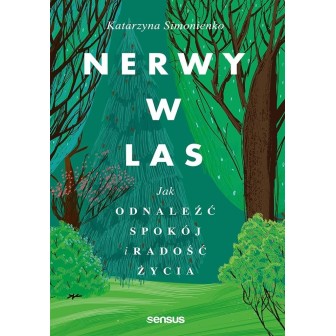 Nerwy w las. Jak odnaleźć spokój i radość życia