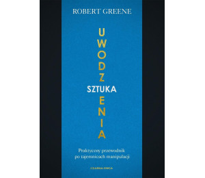 Sztuka uwodzenia. Praktyczny przewodnik po...