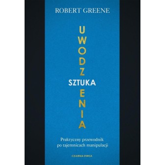 Sztuka uwodzenia. Praktyczny przewodnik po...