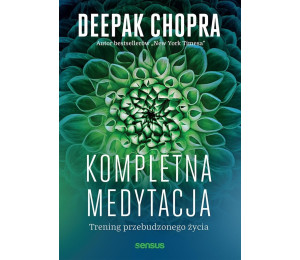 Kompletna medytacja. Trening przebudzonego życia