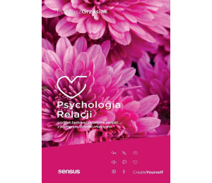 Psychologia relacji, czyli jak budować świadome...